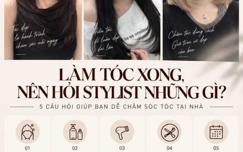 LÀM TÓC XONG, NÊN HỎI STYLIST NHỮNG GÌ? 5 CÂU HỎI GIÚP BẠN DỄ CHĂM SÓC TÓC TẠI NHÀ