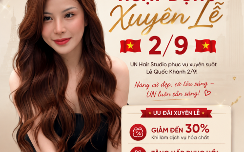 UN HAIR STUDIO HOẠT ĐỘNG XUYÊN LỄ 2/9: SẴN SÀNG ĐÓN NÀNG LÀM ĐẸP TRONG KỲ NGHỈ QUỐC KHÁNH